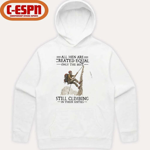 All Men Are Created Equal Only The Best Still Climbing In Their Sixties Shirt