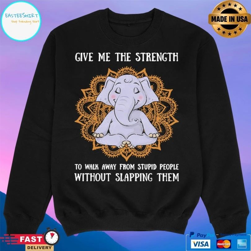 Elephant Yoga Give Me The Strength To Walk Away From Stupid People Without Slapping Them T-shirt