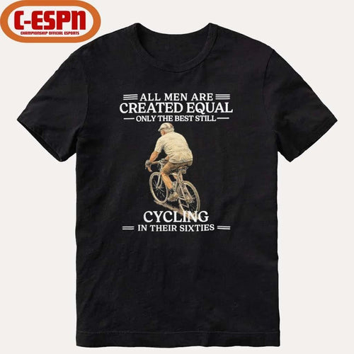 All Men are Created Equal Only The Best Still Cycling In Their Sixties Shirt