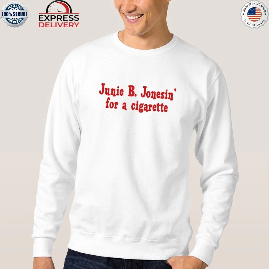 Junie B. Jonesin For A Cigarette Shirt