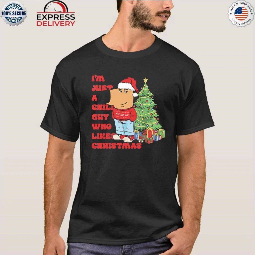 I’m Just A Chill Guy Who Likes Christmas Shirt