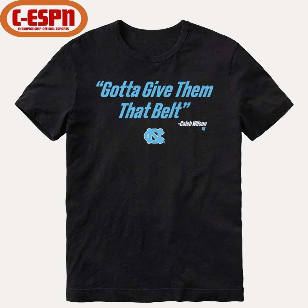 UNC Basketball Caleb Wilson Give Them That Belt Shirt