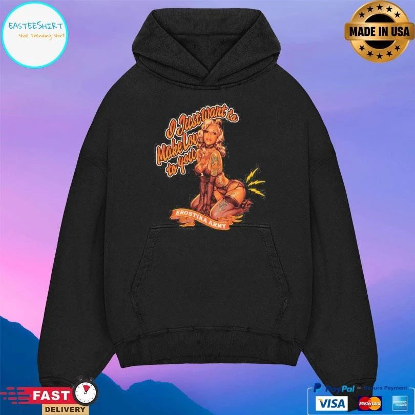 Erostika Army I Just Want To Make Love To You T-shirts
