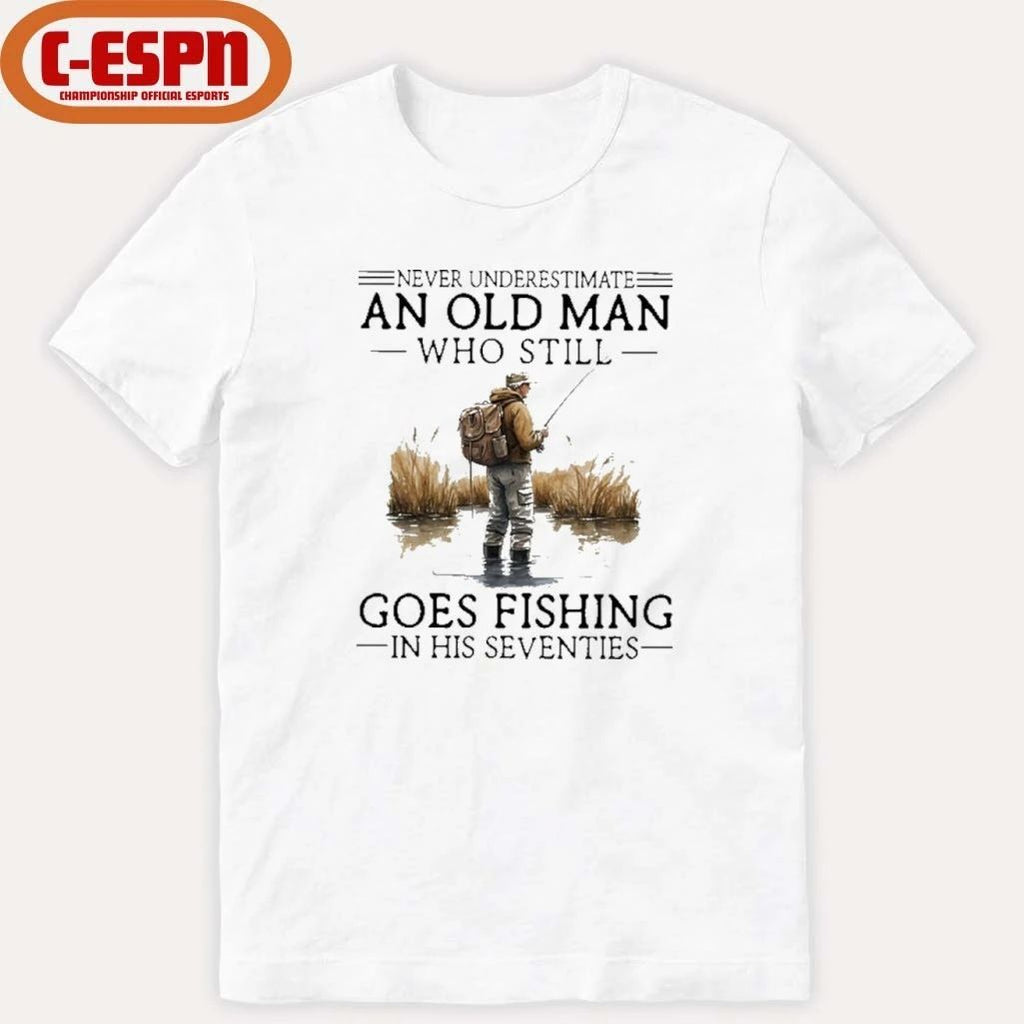 Grandpa Never Underestimate An Old Man Who Still Goes Fishing In His Seventies Shirt