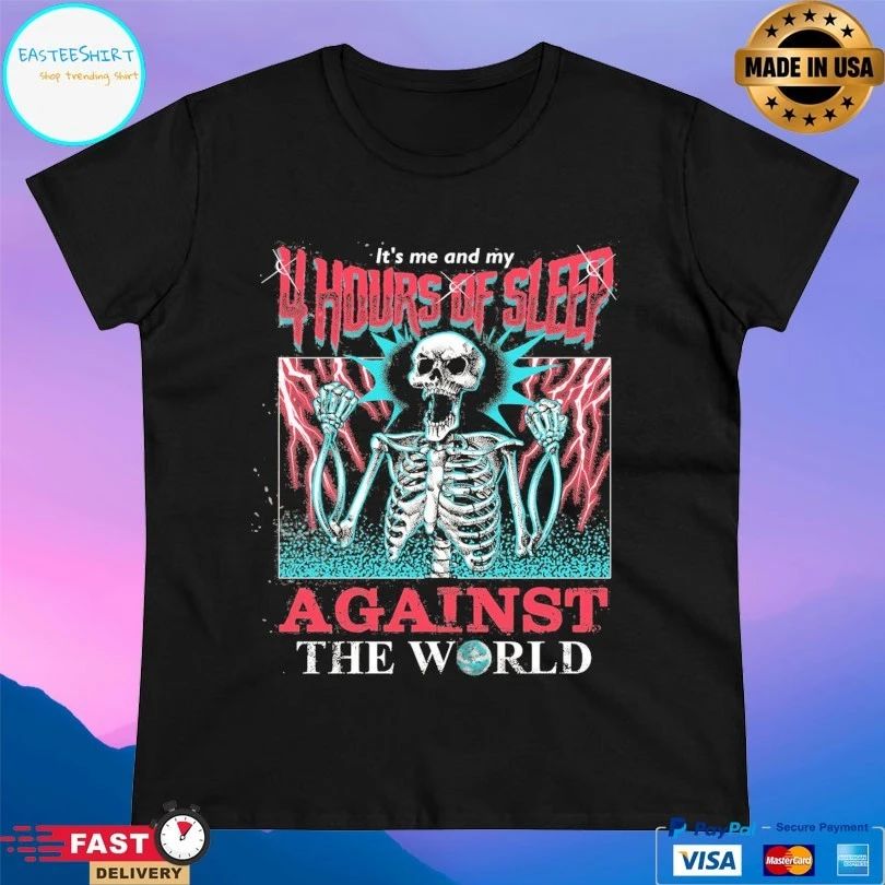 It’s Me And My 4 Hours Of Sleep Against The World Gazola Skeleton T-shirts