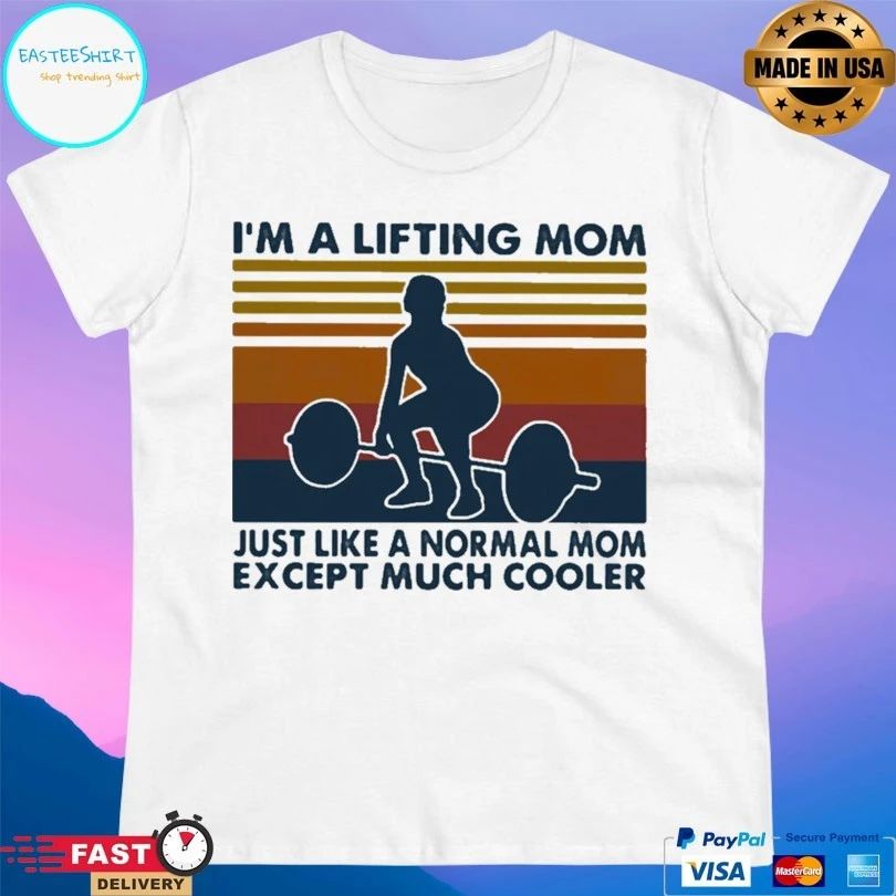 I’m A Lifting Mom Just Like A Normal Mom Except Much Cooler Vintage T-shirt
