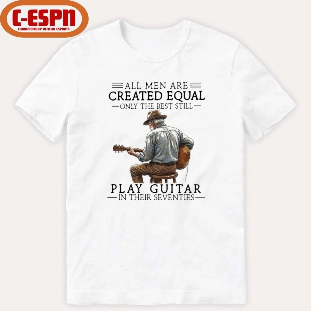 All Men Are Created Equal Only The Best Still Play Acoustic In Their Seventies Shirt