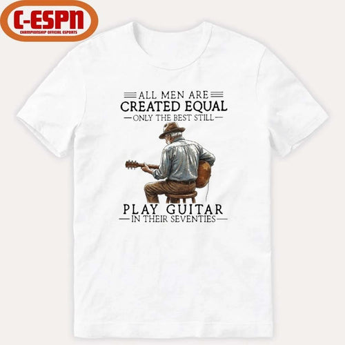 All Men Are Created Equal Only The Best Still Play Acoustic In Their Seventies Shirt