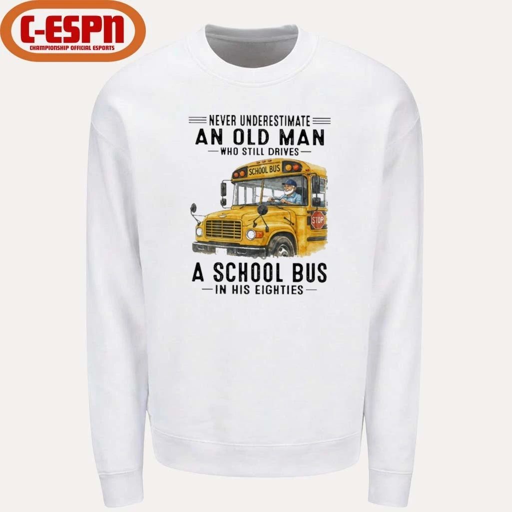 Never Underestimate An Old Man Who Still Drives A School Bus In His Eighties shirt