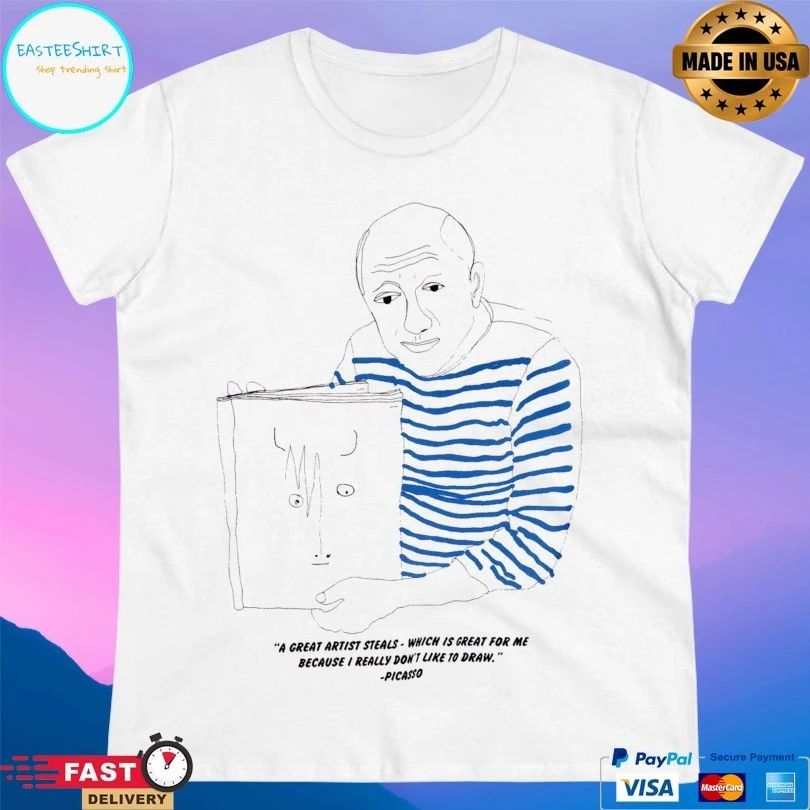 A Great Artist Steals Which Is Great For Me Because I Really Don’t Like To Draw Picasso T-shirt