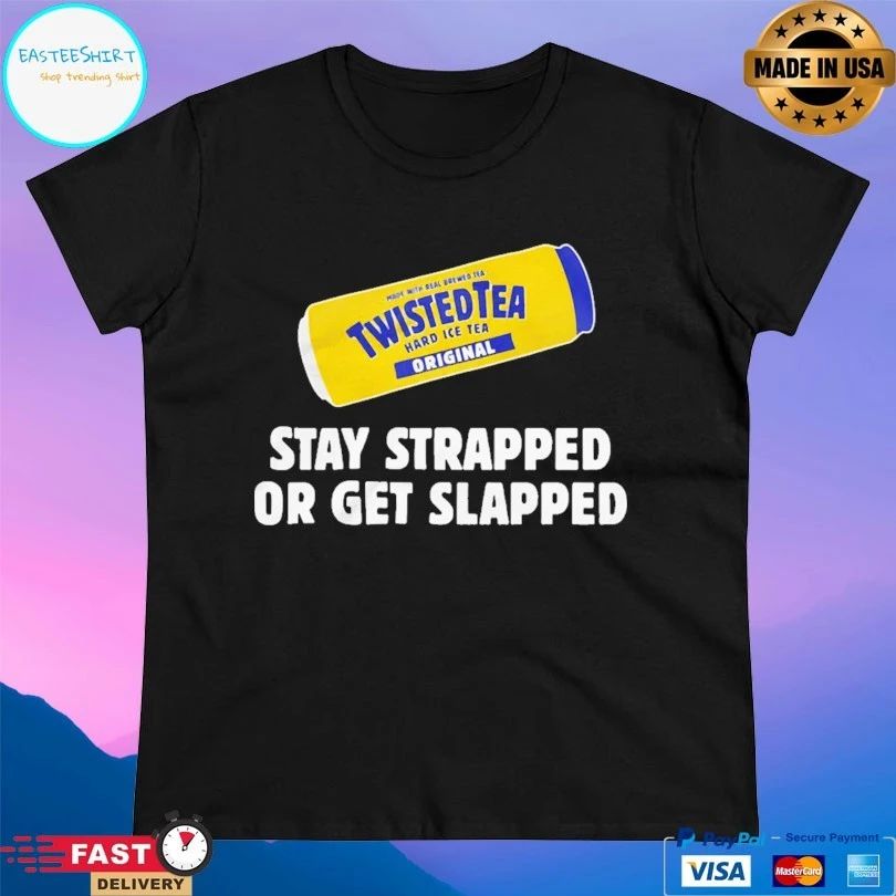 Twisted Tea Hard Iced Tea Original Stay Strapped Or Get Slapped T-shirt