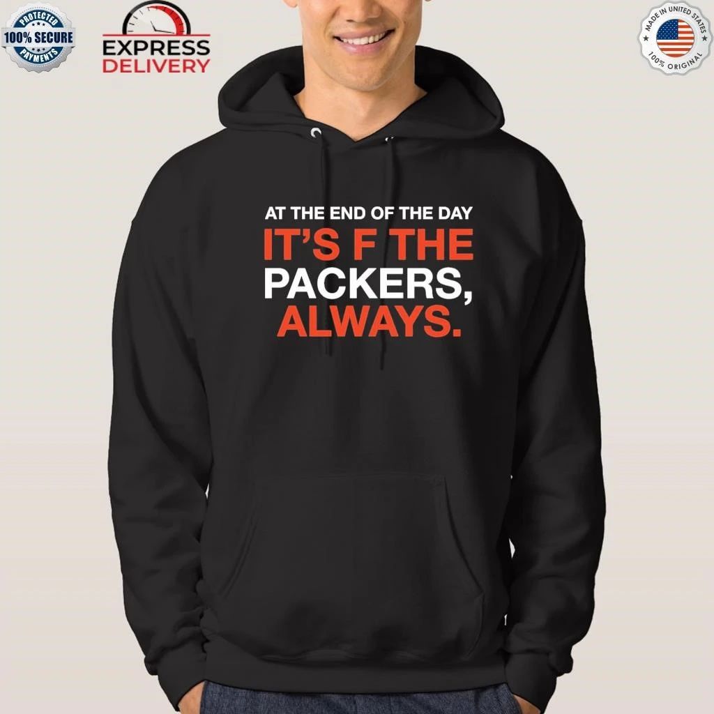 At The End Of The Day It’s F The Packers Always Shirt
