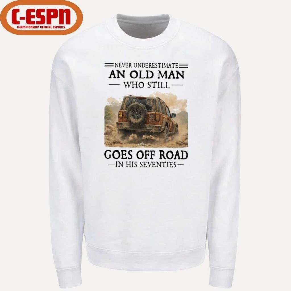 Never Underestimate An Old Man Who Still Goes Off Road In His Seventies T-Shirt