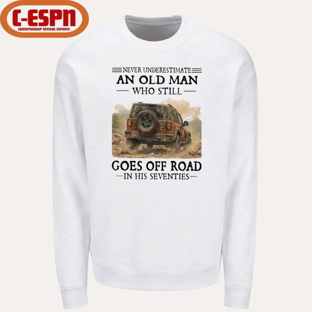 Never Underestimate An Old Man Who Still Goes Off Road In His Seventies T-Shirt