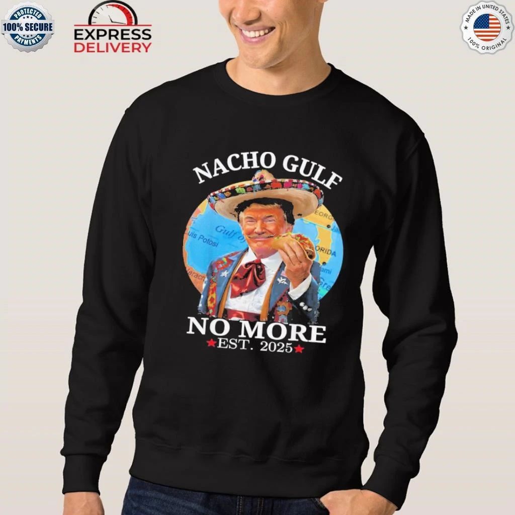 Nacho Gulf No More Trump Shirt