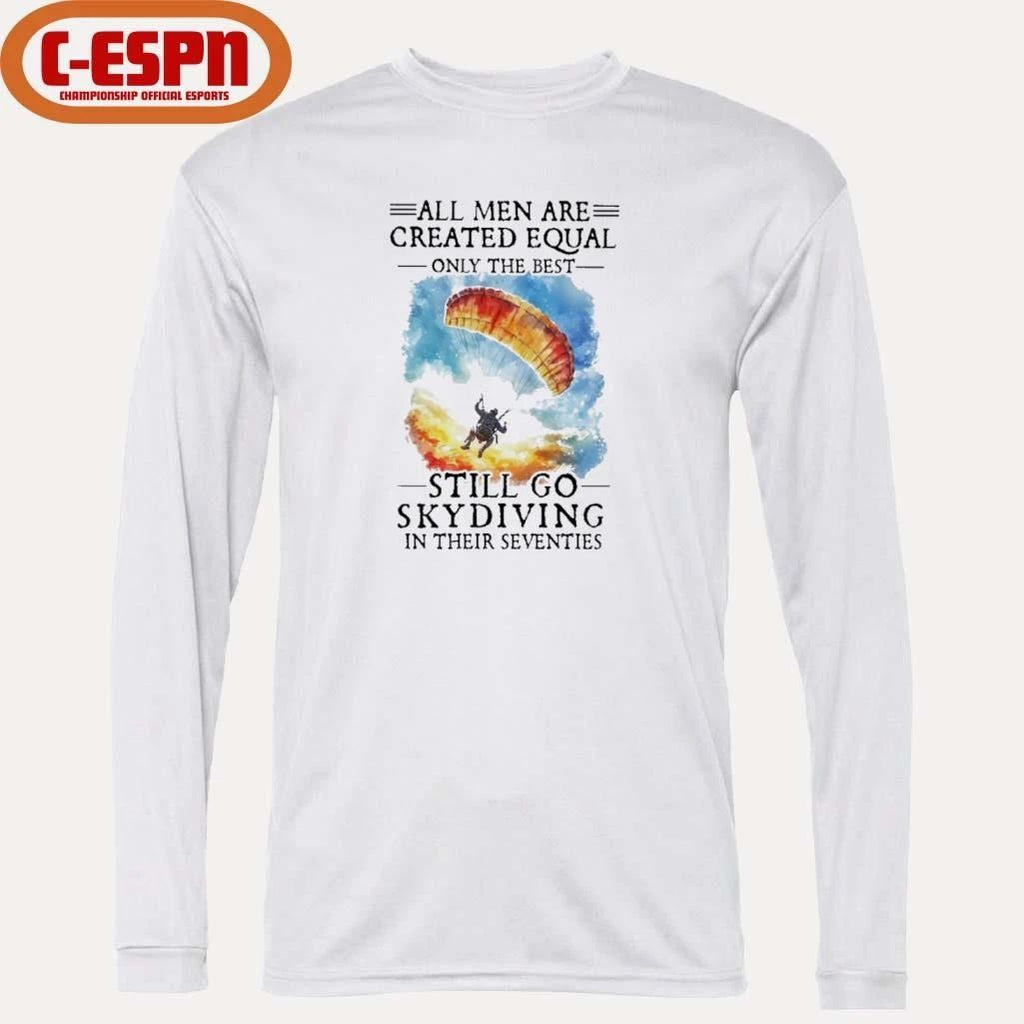 All Women Are Created Equal Only The Best Still Go Skydiving In Their Seventies T-Shirt