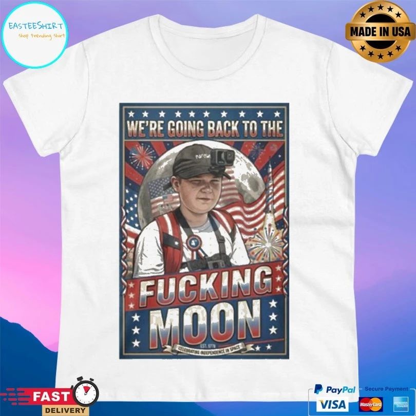 We’re Going Back To The Fucking Moon 4th Of July T-shirt