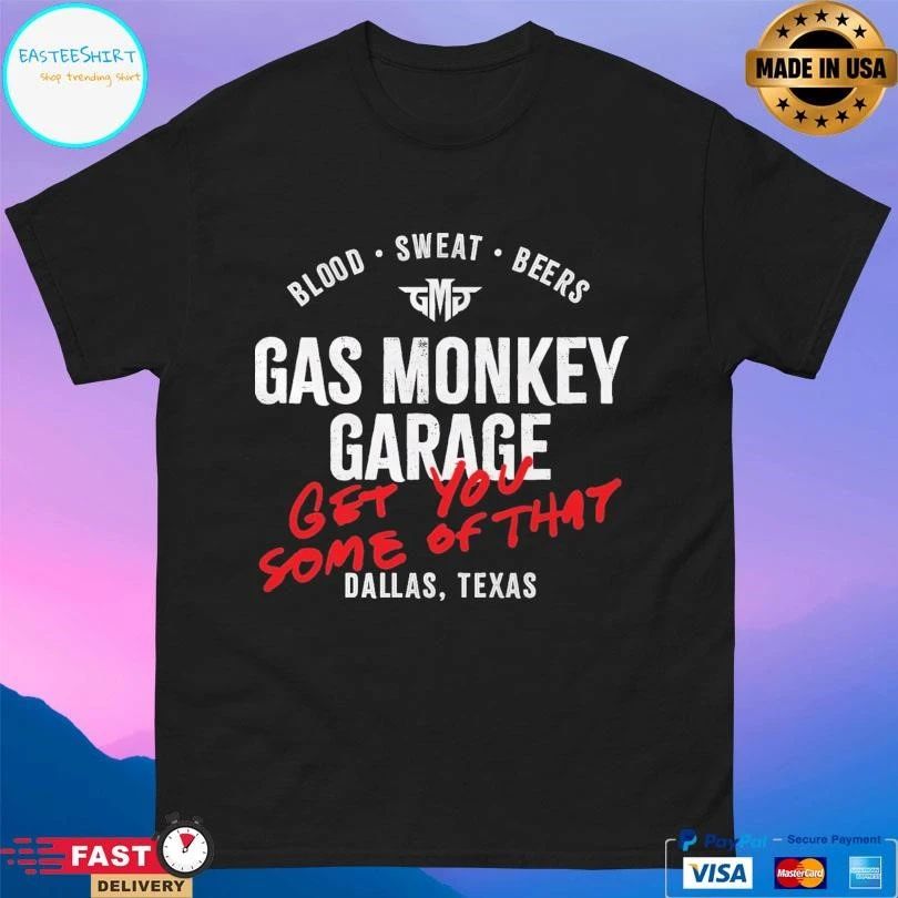 Blood Sweat Beers Gas Monkey Garage Get You Some Of That Dallas Texas T-shirts