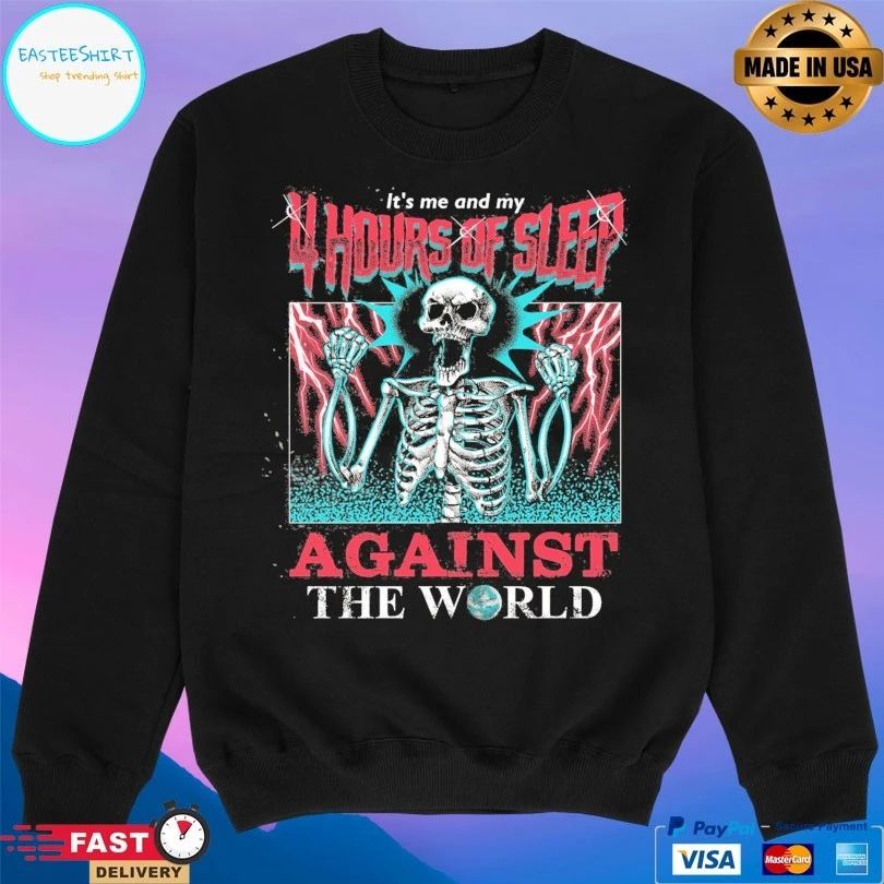 It’s Me And My 4 Hours Of Sleep Against The World Gazola Skeleton T-shirts