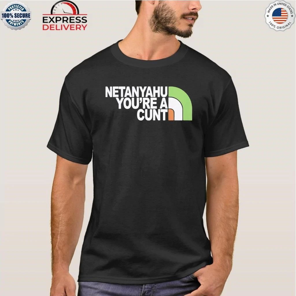 Netanyahu You’re a Cunt Shirt