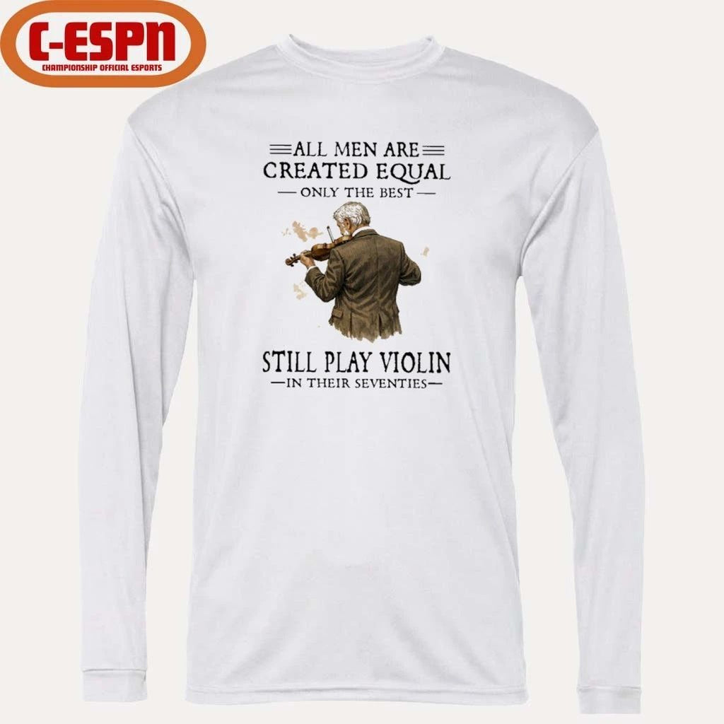 Grandpa All Men Are Created Equal Only The Best Still Play Violin In Their Seventies shirt