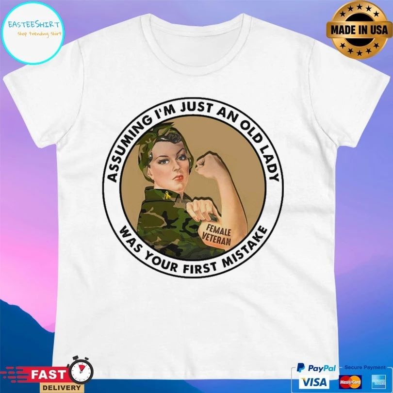 Female Veteran Assuming I’m Just An Old Lady Was Your First Mistake T-shirt