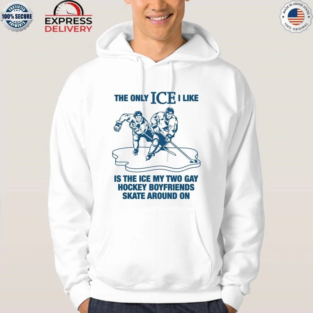 The Only ICE I Like Is The Ice My Two Gay Boyfriends Skate Around On Shirt