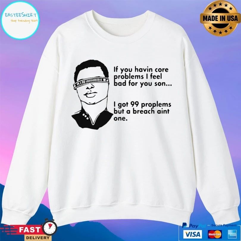 If You Havin Core Problems I Feel Bad For You Son I Got 99 Proplems But A Breach Aint One T-shirt