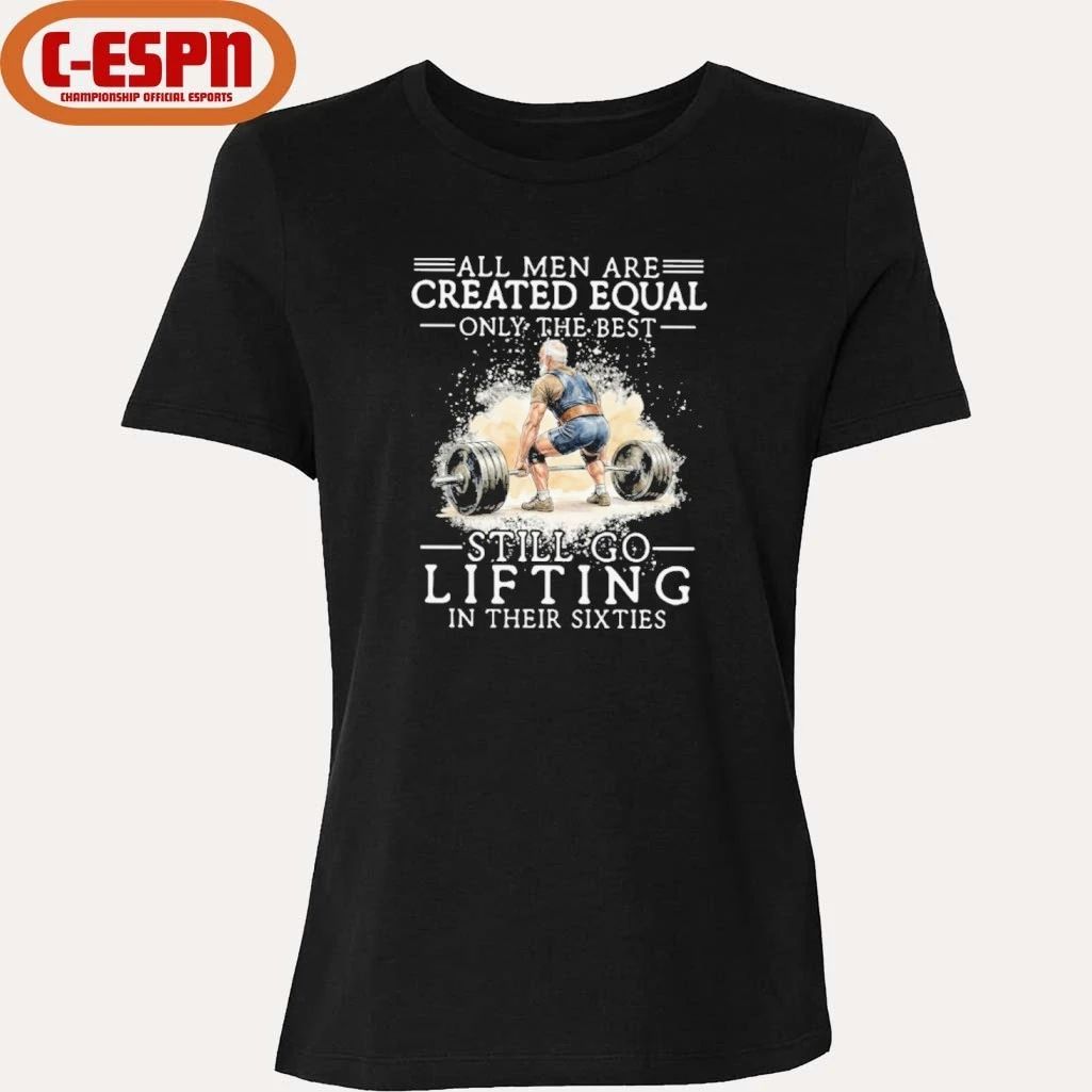 Best men Still Go Lifting In Their Sixties Shirt