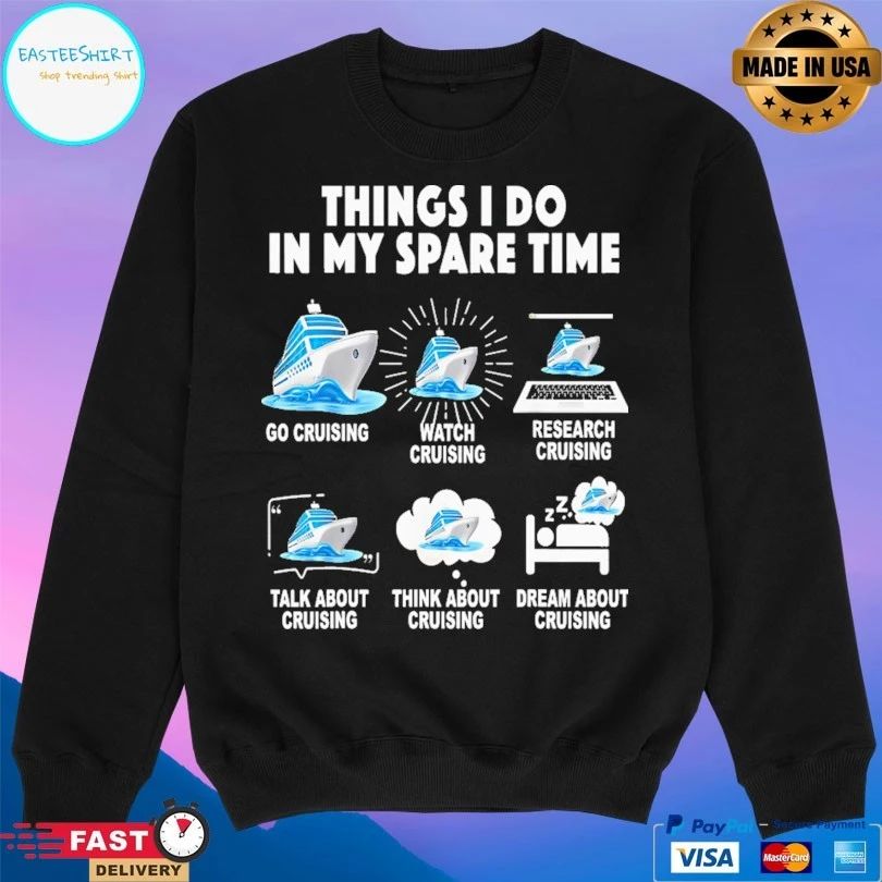 Things I Do In My Spare Time Go Cruising Watch Cruising Research Cruising Talk About Cruising Think About Cruising Dream About Cruising T-shirt