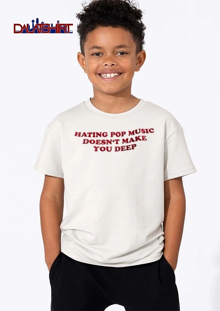 Hating Pop Music Doesnt Make You Deep Red Curved Painted Typography shirt