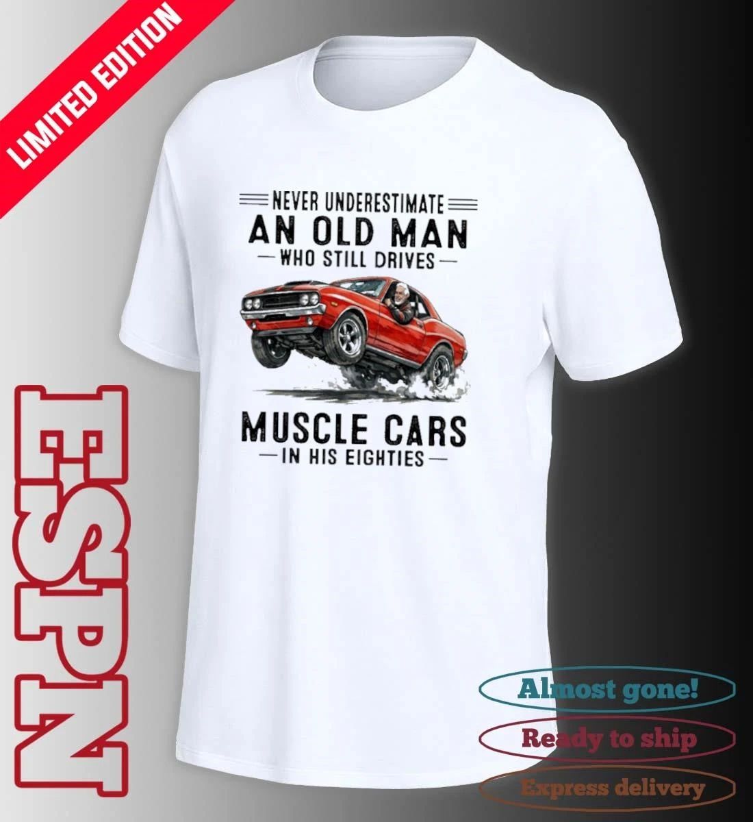 Never Underestimate An Old Man Who Still Drives Muscle Cars In His Eighties Classic T-Shirt