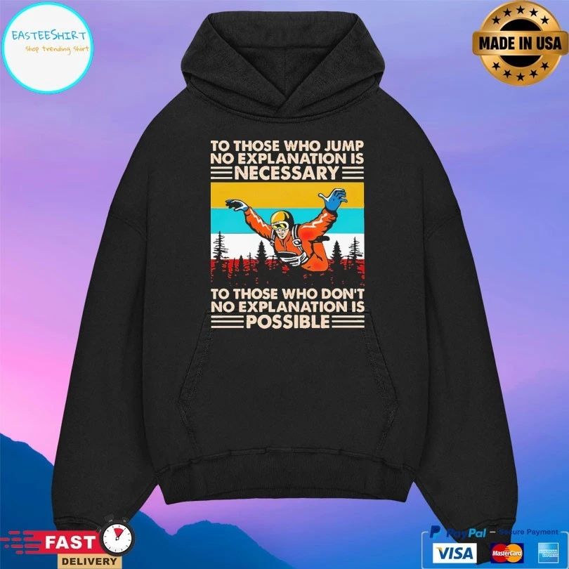 Skydiving To Those Who Jump No Explanation Is Necessary To Those Who Don’t No Explanation Is Possible T-shirt