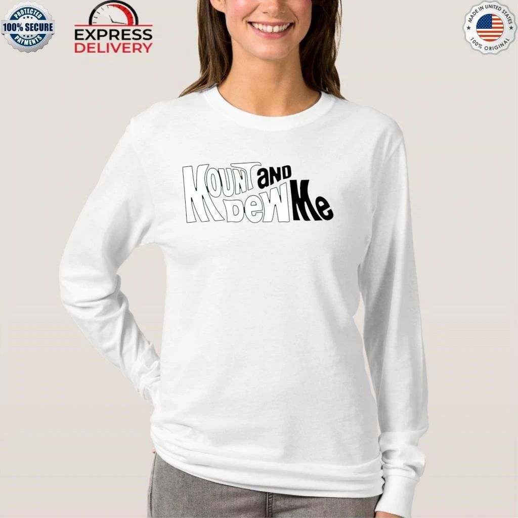Mount And Dew Me Shirt