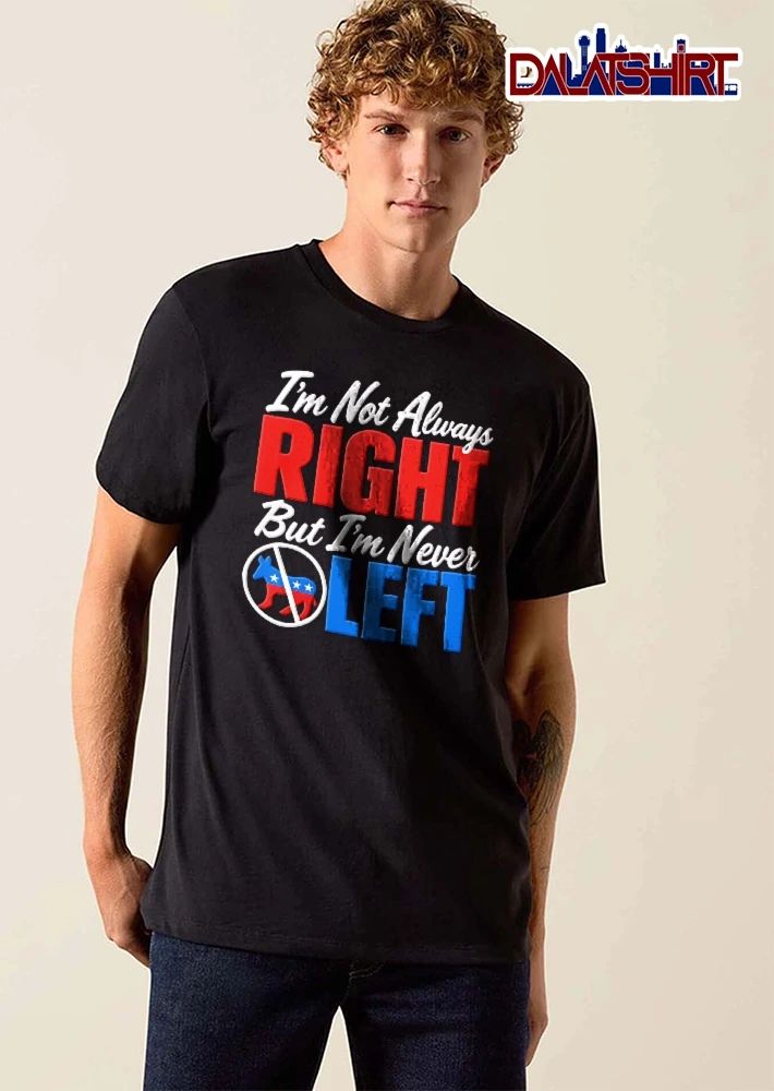 Im Not Always Right But Never Left Crossed Out Democratic Donkey Symbol shirt