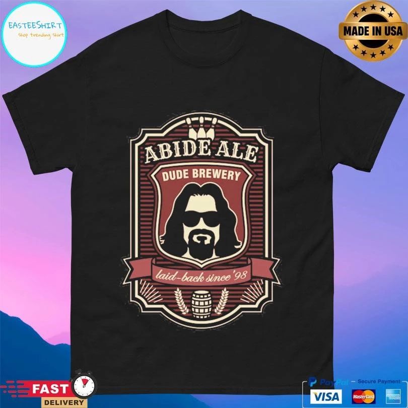Abide Ale Dude Brewery Laid-Back Since 98 T-shirts