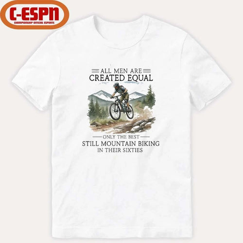 All Men Are Created Equal, Only The Best Still Mountain Biking In Their Sixties Shirt