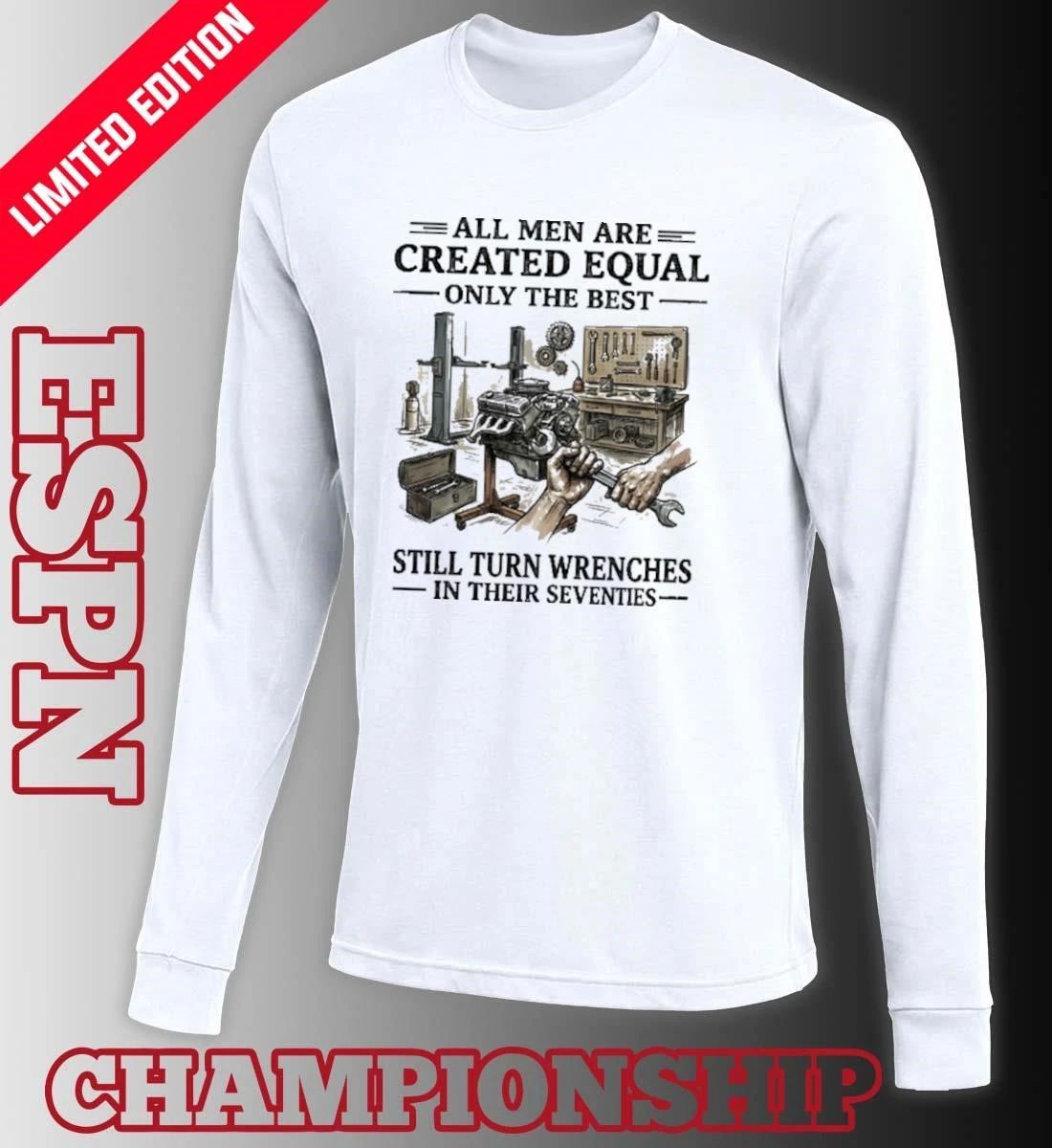 All Men Are Created Equal Only The Best Still Turn Wrenches In Their Seventies 2026 shirt