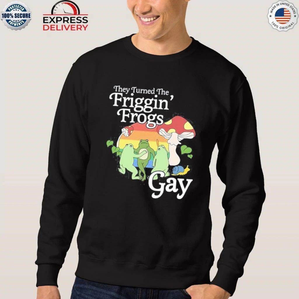They Turned The Friggin’ Frogs Gay Funny Frog Shirt