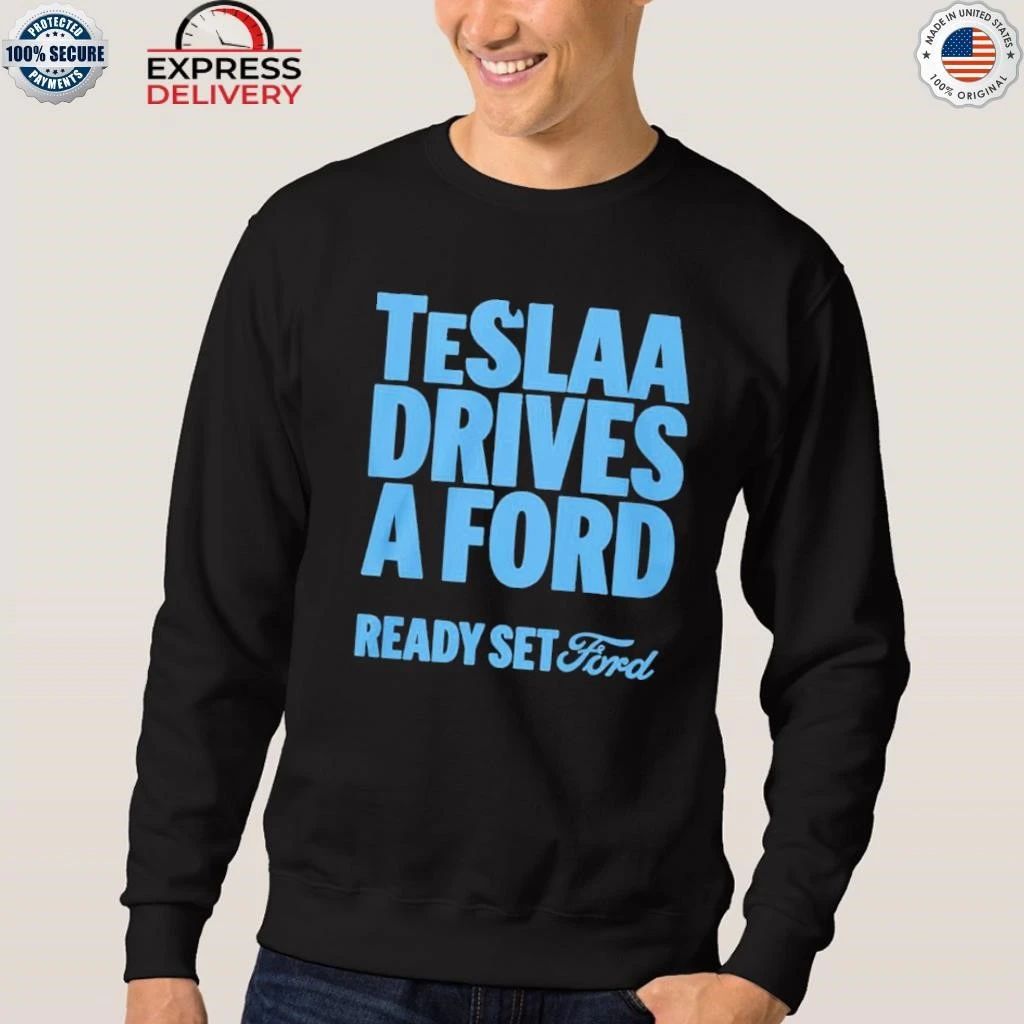 Teslaa Drives A Ford Ready Set Ford Shirt