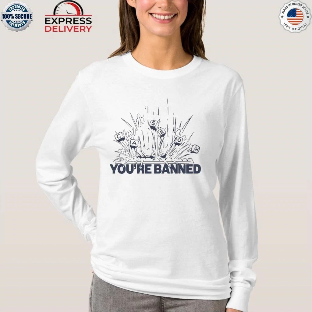 CaseOh’s You’re Banned Shirt