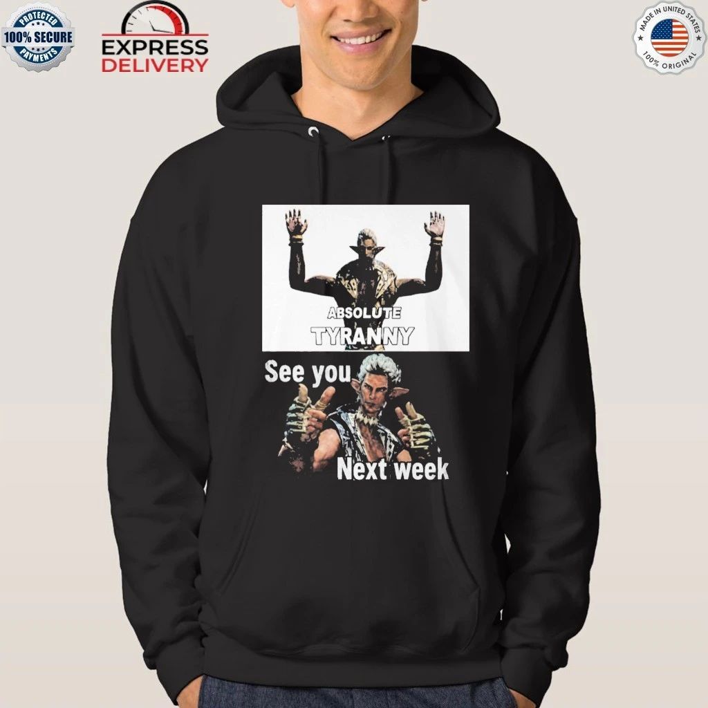 Absolute Tyranny See You Next Week Shirt