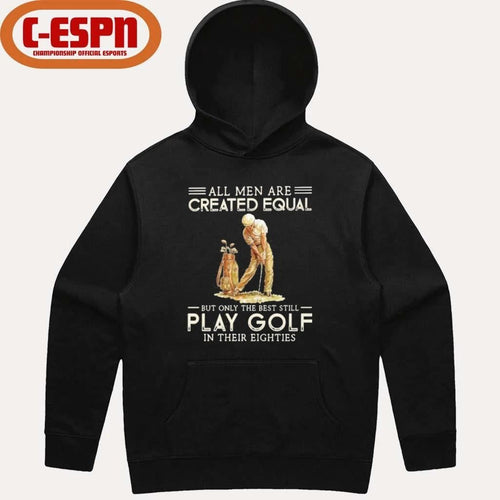 All Men Are Created Equal, Only The Best Still Play Golf Eighties Shirt