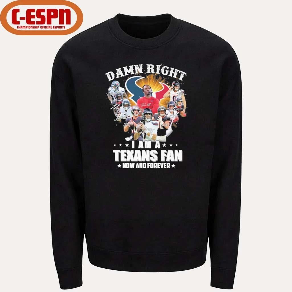Damn Right I Am A Houston Texans Fan Now And Forever Playoffs Shirt