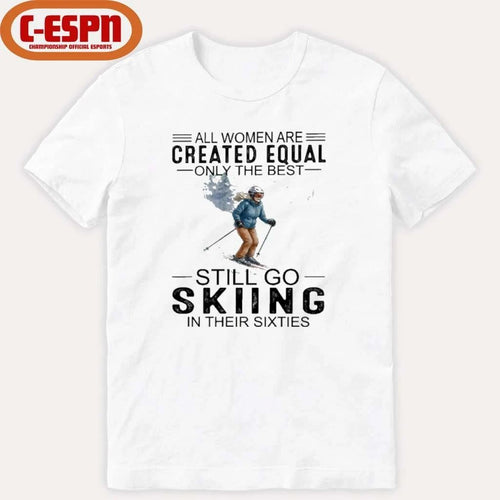 All Women Are Created Equal Only The Best Still Skiing In Their Sixties T-Shirt