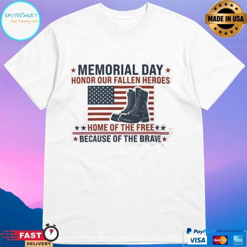 Memorial Day Honor Our Fallen Heroes Home Of The Free Because Of The Brave Flag American T-shirt