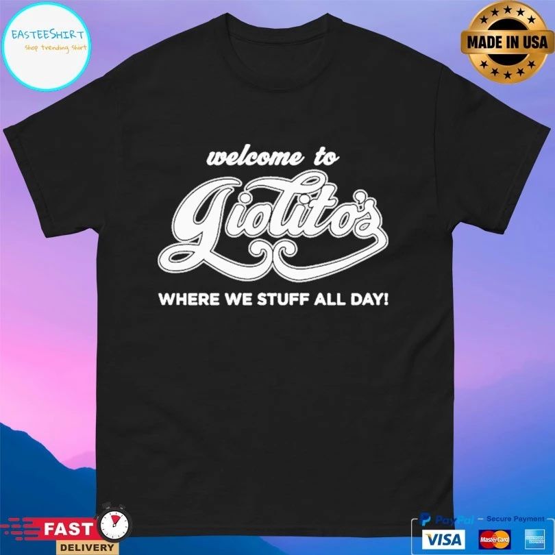 Welcome To Giolito’s Where We Stuff All Day T-shirt