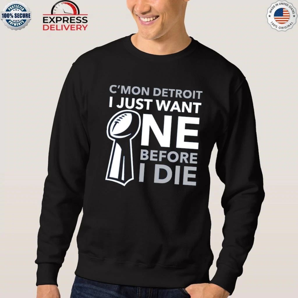 C’mon Detroit I Just Want One Before I Die Shirt