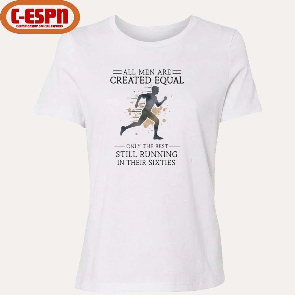 All Men Are Created Equal, Only The Best Still Running In Their Sixties T-Shirt