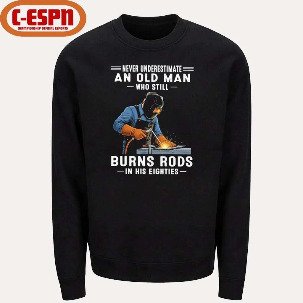 Never Underestimate An Old Man Who Still Burns Rods In His Eighties Shirt